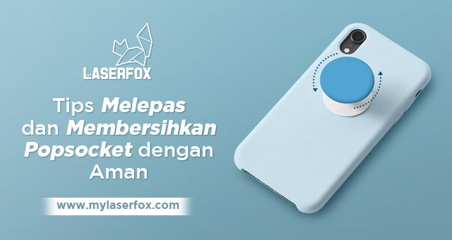 Tips Melepas dan Membersihkan Popsocket dengan Aman