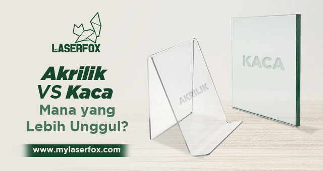 Akrilik VS Kaca. Mana yang Lebih Unggul?