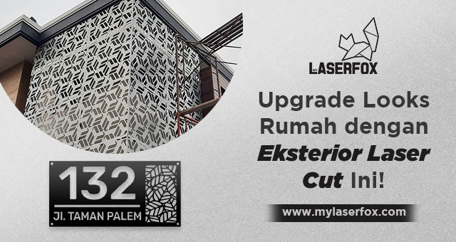 Upgrade Looks Rumah dengan Eksterior Laser Cut Ini!