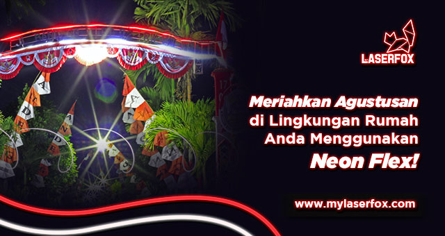 Meriahkan Agustusan di Lingkungan Rumah Anda Menggunakan Neon Flex!