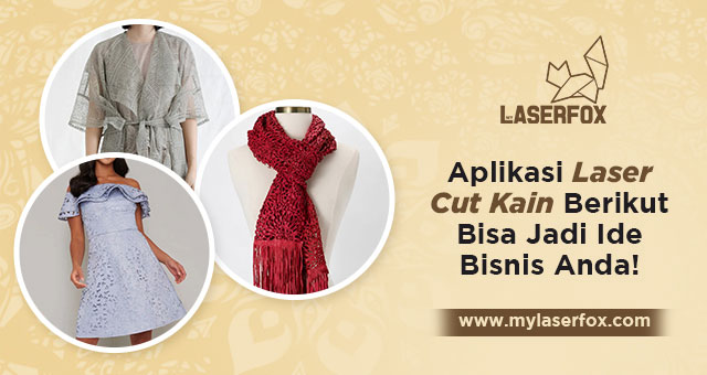 Aplikasi Laser Cut Kain Berikut Bisa Jadi Ide Bisnis Anda!