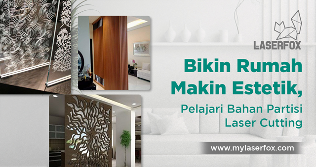 Bikin Rumah Makin Estetik, Pelajari Bahan Partisi Laser Cutting