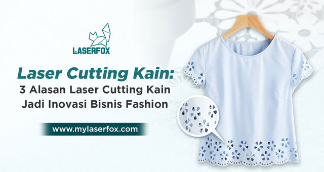 3 Alasan Laser Cutting Kain Jadi Inovasi Bisnis Fashion