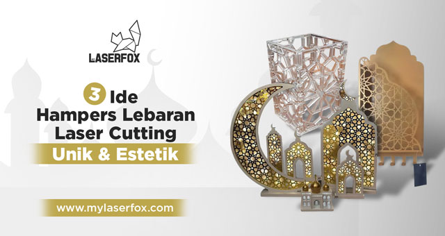 3 Ide Hampers Lebaran Laser Cutting Unik & Estetik